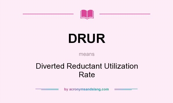 What does DRUR mean? It stands for Diverted Reductant Utilization Rate
