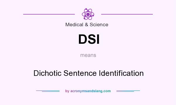 What does DSI mean? It stands for Dichotic Sentence Identification