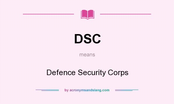 What does DSC mean? It stands for Defence Security Corps