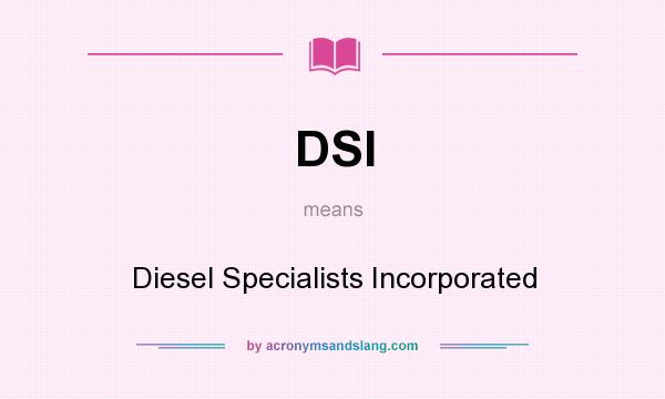 What does DSI mean? It stands for Diesel Specialists Incorporated