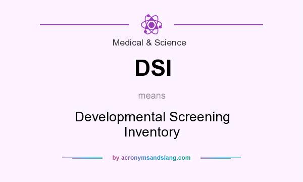 What does DSI mean? It stands for Developmental Screening Inventory