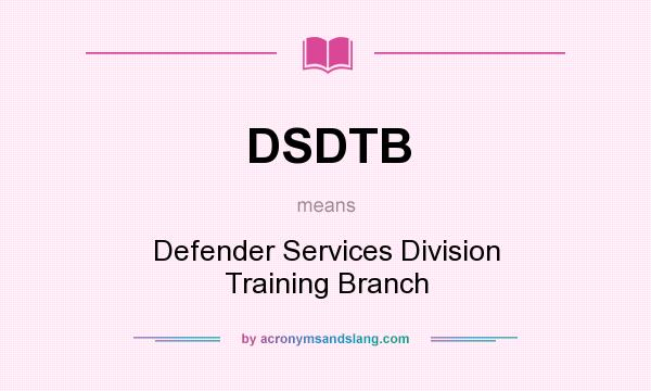 What does DSDTB mean? It stands for Defender Services Division Training Branch