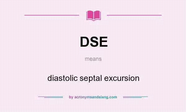 What does DSE mean? It stands for diastolic septal excursion