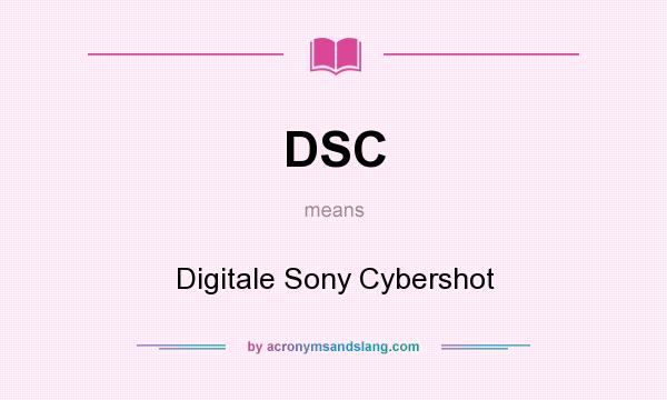 What does DSC mean? It stands for Digitale Sony Cybershot