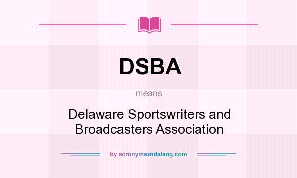 What does DSBA mean? It stands for Delaware Sportswriters and Broadcasters Association
