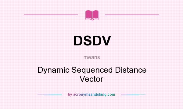 What does DSDV mean? It stands for Dynamic Sequenced Distance Vector