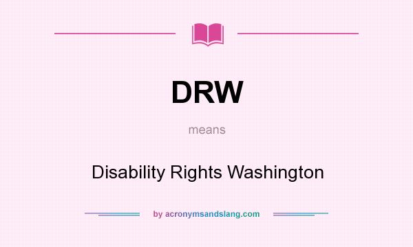 What does DRW mean? It stands for Disability Rights Washington
