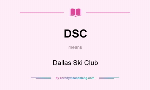 What does DSC mean? It stands for Dallas Ski Club