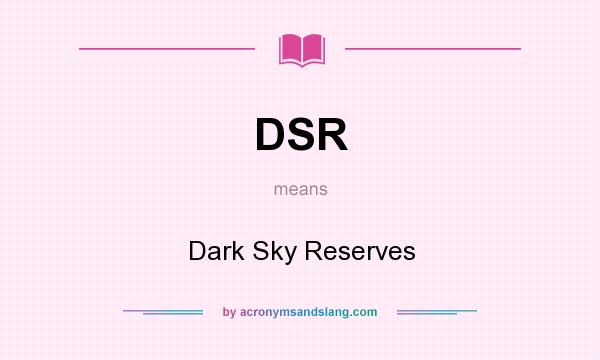 What does DSR mean? It stands for Dark Sky Reserves
