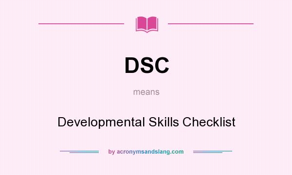 What does DSC mean? It stands for Developmental Skills Checklist