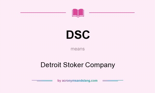 What does DSC mean? It stands for Detroit Stoker Company