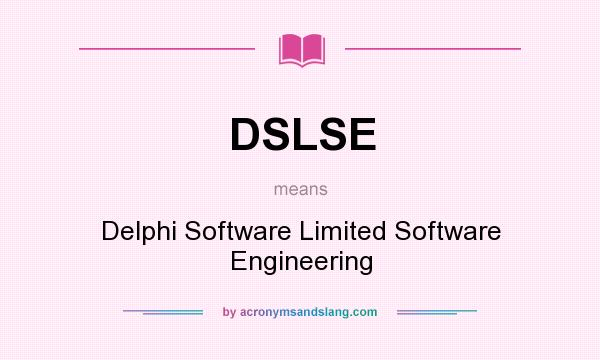 What does DSLSE mean? It stands for Delphi Software Limited Software Engineering