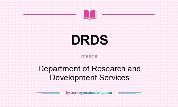 What does DRDS mean? It stands for Department of Research and Development Services