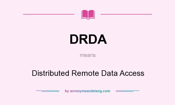What does DRDA mean? It stands for Distributed Remote Data Access