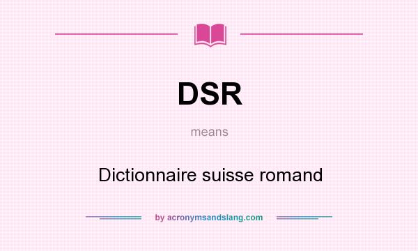 What does DSR mean? It stands for Dictionnaire suisse romand