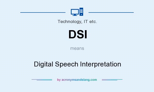 What does DSI mean? It stands for Digital Speech Interpretation