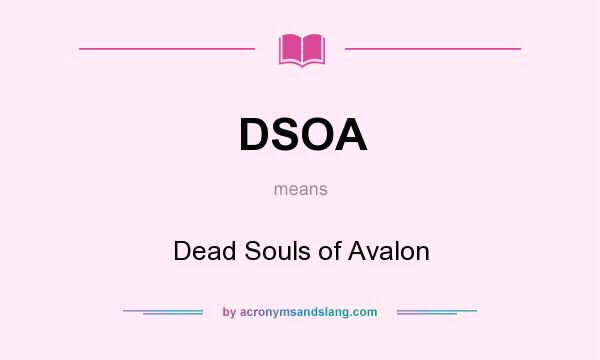 What does DSOA mean? It stands for Dead Souls of Avalon