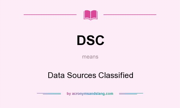 What does DSC mean? It stands for Data Sources Classified