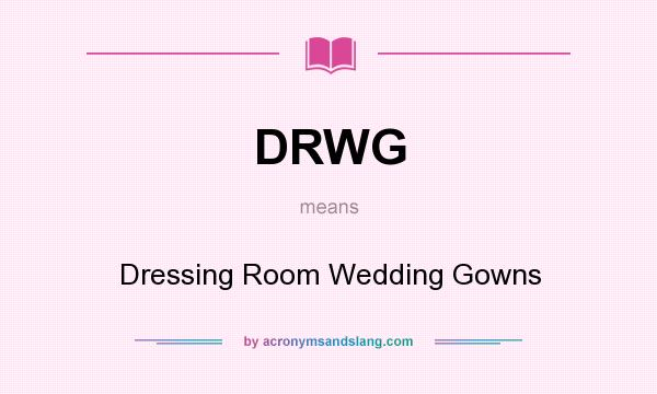 What does DRWG mean? It stands for Dressing Room Wedding Gowns