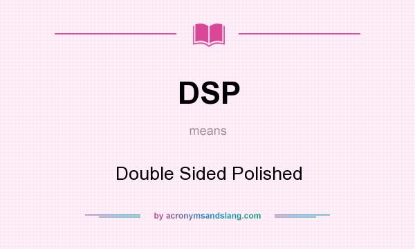 What does DSP mean? It stands for Double Sided Polished