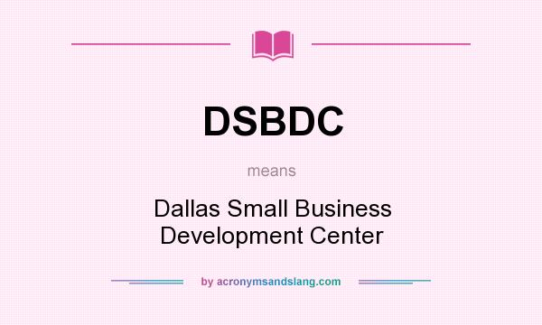 What does DSBDC mean? It stands for Dallas Small Business Development Center