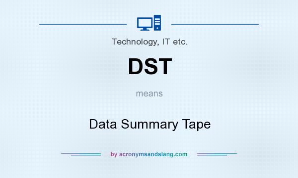 What does DST mean? It stands for Data Summary Tape
