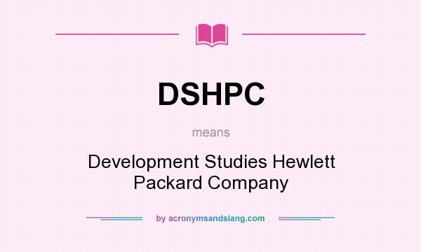 What does DSHPC mean? It stands for Development Studies Hewlett Packard Company
