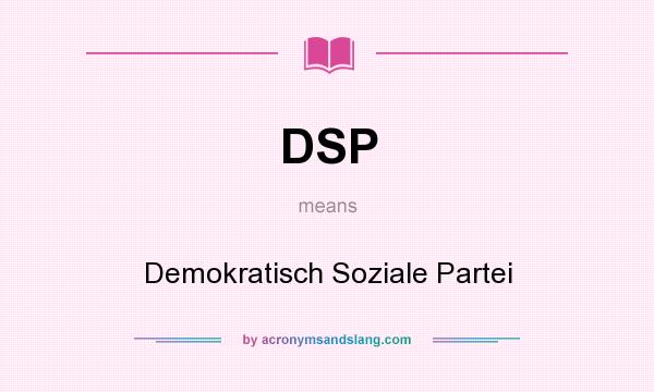 What does DSP mean? It stands for Demokratisch Soziale Partei