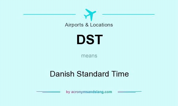 What does DST mean? It stands for Danish Standard Time