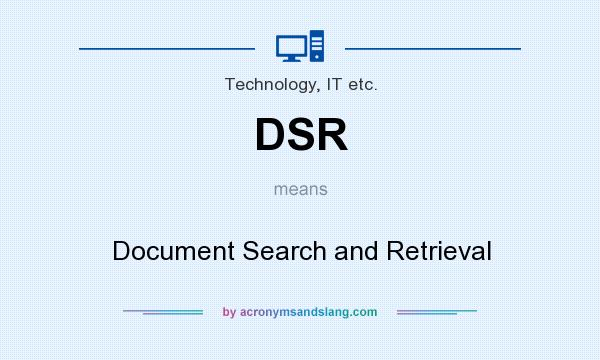What does DSR mean? It stands for Document Search and Retrieval