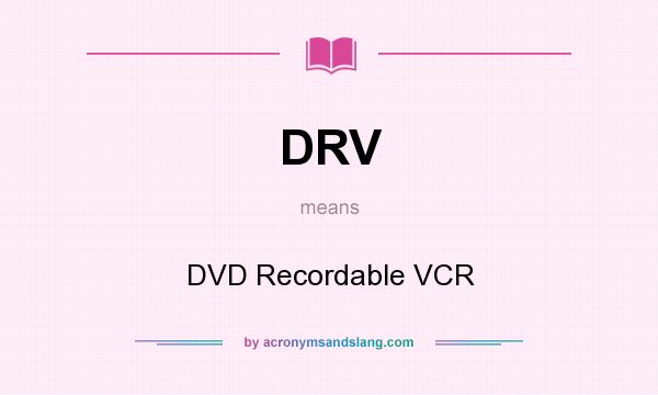 What does DRV mean? It stands for DVD Recordable VCR