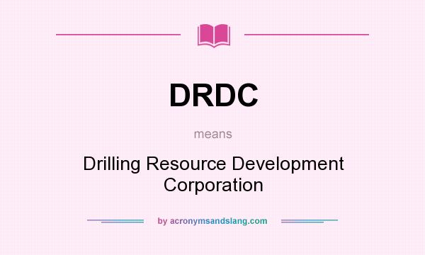 What does DRDC mean? It stands for Drilling Resource Development Corporation