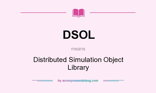 What does DSOL mean? It stands for Distributed Simulation Object Library