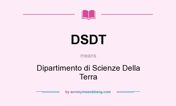 What does DSDT mean? It stands for Dipartimento di Scienze Della Terra