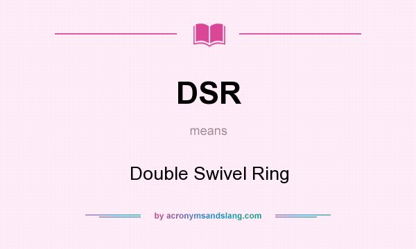 What does DSR mean? It stands for Double Swivel Ring
