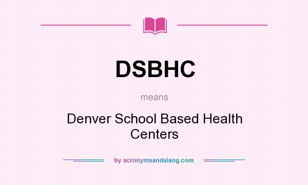 What does DSBHC mean? It stands for Denver School Based Health Centers