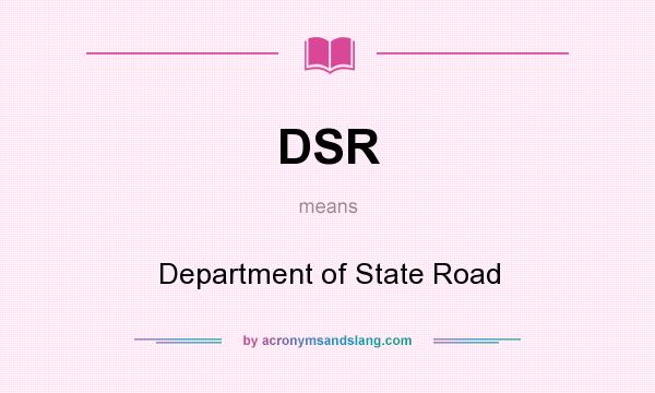 What does DSR mean? It stands for Department of State Road