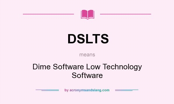 What does DSLTS mean? It stands for Dime Software Low Technology Software