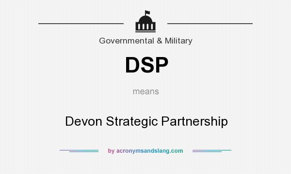 What does DSP mean? It stands for Devon Strategic Partnership