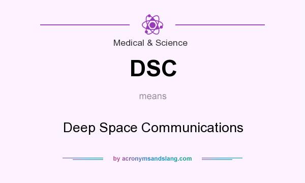 What does DSC mean? It stands for Deep Space Communications