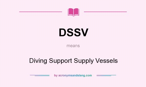 What does DSSV mean? It stands for Diving Support Supply Vessels