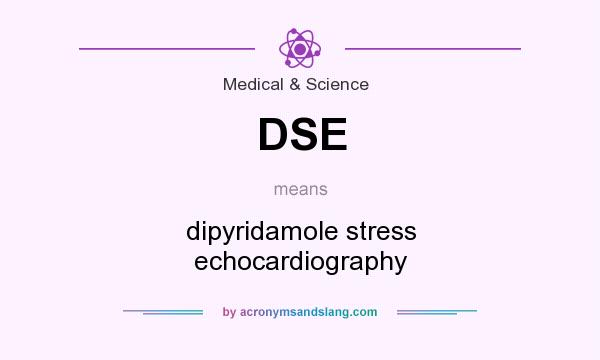 What does DSE mean? It stands for dipyridamole stress echocardiography