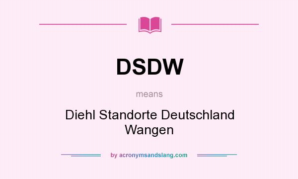 What does DSDW mean? It stands for Diehl Standorte Deutschland Wangen