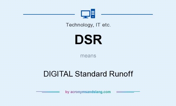 What does DSR mean? It stands for DIGITAL Standard Runoff