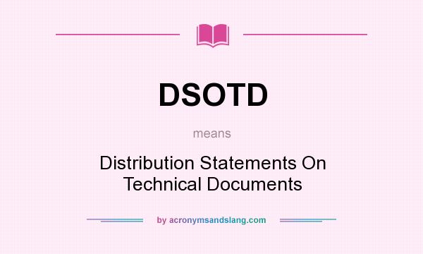 What does DSOTD mean? It stands for Distribution Statements On Technical Documents