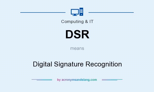 What does DSR mean? It stands for Digital Signature Recognition