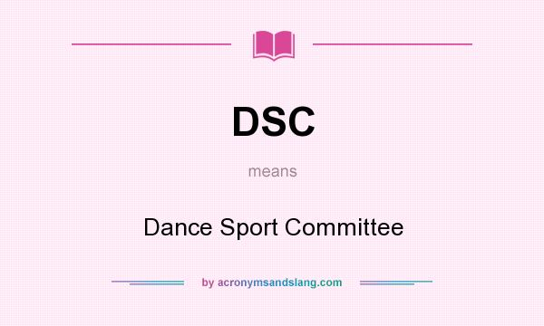 What does DSC mean? It stands for Dance Sport Committee