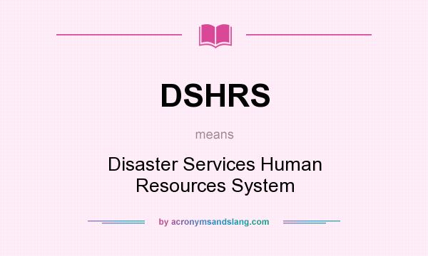 What does DSHRS mean? It stands for Disaster Services Human Resources System