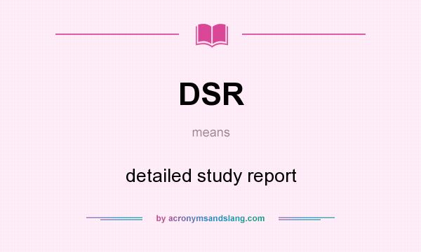 What does DSR mean? It stands for detailed study report