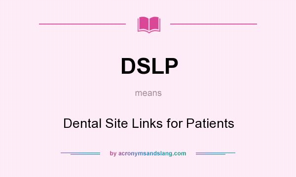 What does DSLP mean? It stands for Dental Site Links for Patients
